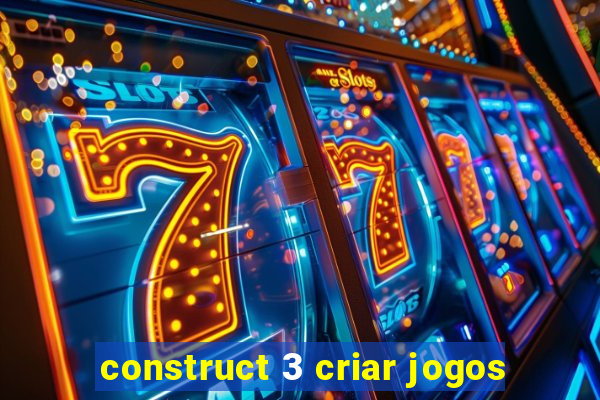 construct 3 criar jogos